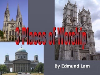 By Edmund Lam   3 Places of Worship 