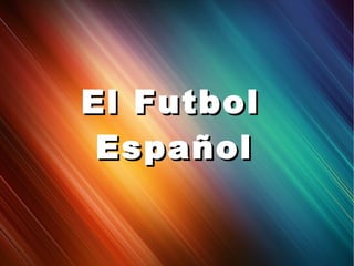 El Futbol
 Español
 