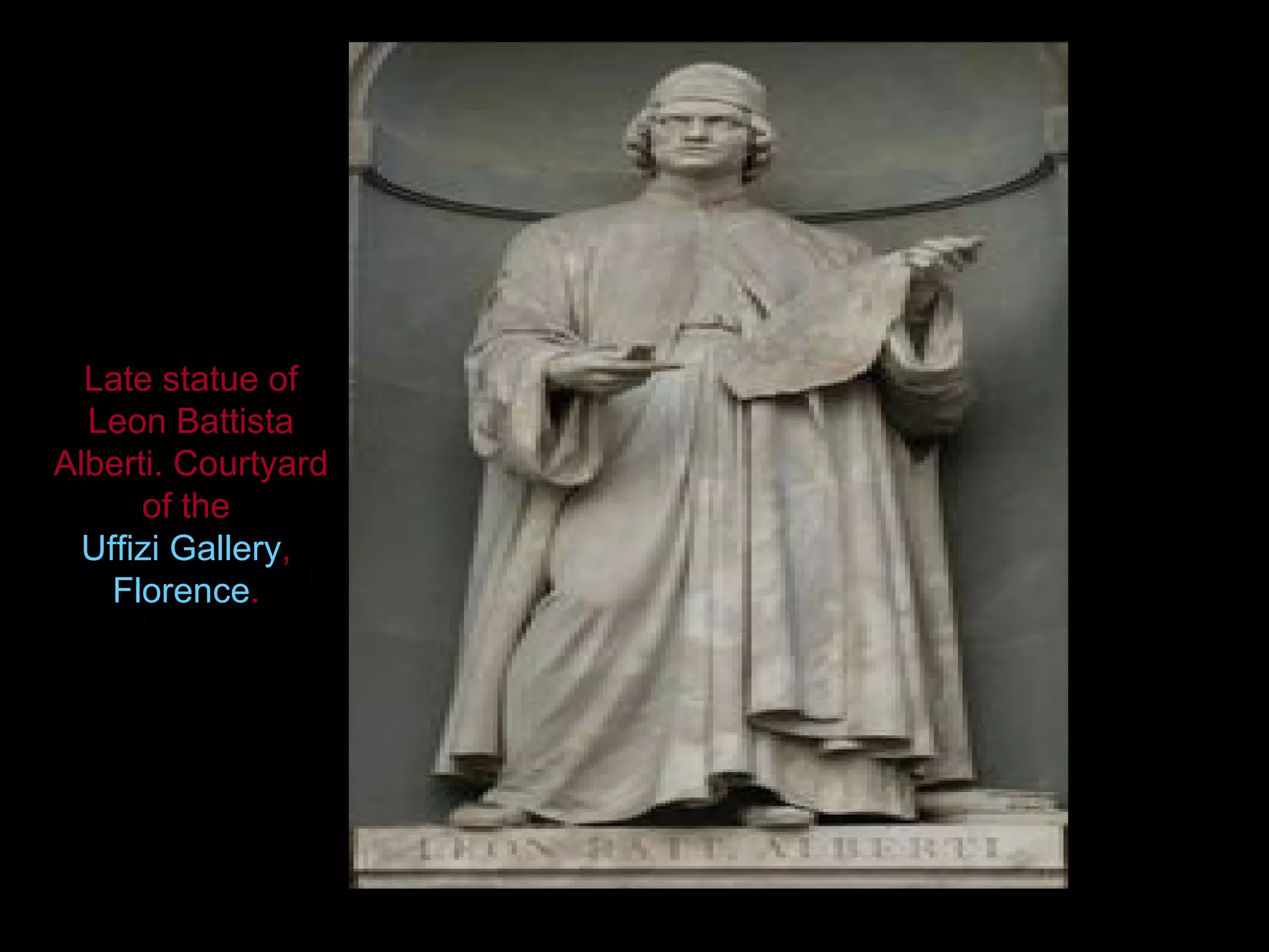 Late statue of Leon Battista Alberti. Courtyard of the Uffizi Gallery , Florence .
