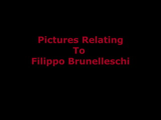 Pictures Relating To  Filippo Brunelleschi 