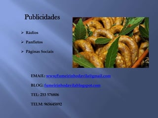 Publicidades

 Rádios

 Panfletos

 Páginas Sociais




     EMAIL: www/fumeirinhodavila@gmail.com

     BLOG: fumeirinhodavilablogspot.com

     TEL: 253 576806

     TELM: 965645892
 