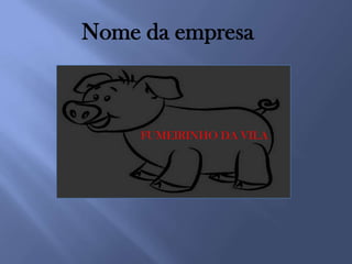 Nome da empresa



     FUMEIRINHO DA VILA
 