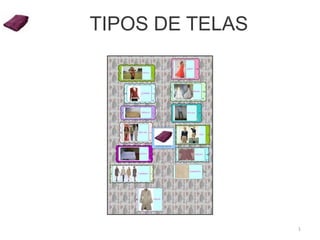 TIPOS DE TELAS




                 1
 