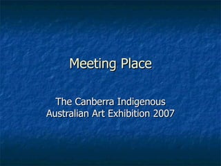 Meeting Place

  The Canberra Indigenous
Australian Art Exhibition 2007
 