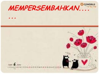 MEMPERSEMBAHKAN....
...
 
