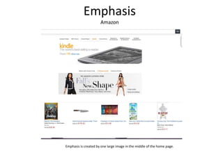 Emphasis
                      Amazon




Emphasis is created by one large image in the middle of the home page.
 
