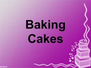 Baking
Cakes
 