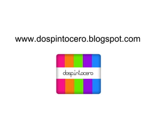 www.dospintocero.blogspot.com
 