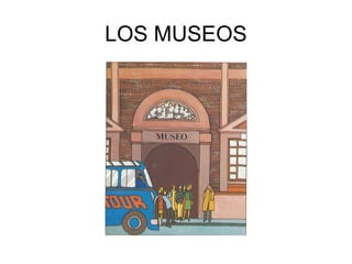 LOS MUSEOS
 