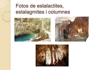 Fotos de estalactites,
estalagmites i columnes
 