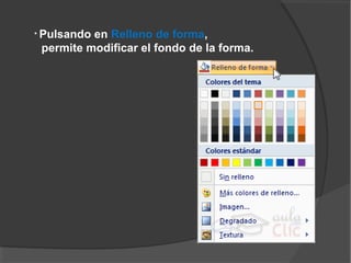 • Pulsandoen Relleno de forma,
 permite modificar el fondo de la forma.
 