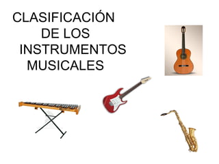 CLASIFICACIÓN
    DE LOS
 INSTRUMENTOS
  MUSICALES
 