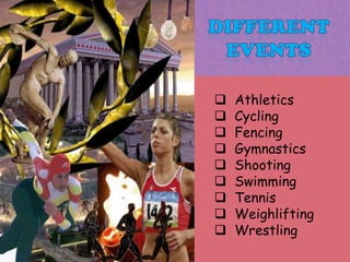    Athletics
   Cycling
   Fencing
   Gymnastics
   Shooting
   Swimming
   Tennis
   Weighlifting
   Wrestling
 