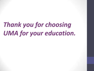 Thank you for choosing
UMA for your education.
 