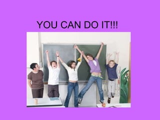 YOU CAN DO IT!!! 
