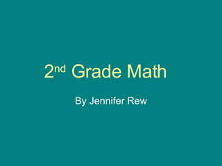 2 nd  Grade Math By Jennifer Rew 