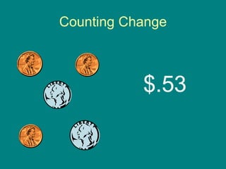 Counting Change $.53