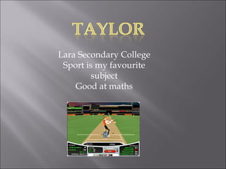 Lara Secondary College Sport is my favourite subject Good at maths 