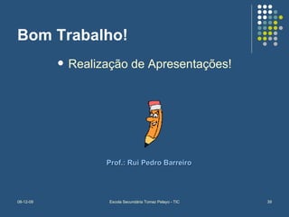 Bom Trabalho! Realização de Apresentações! Prof.: Rui Pedro Barreiro 
