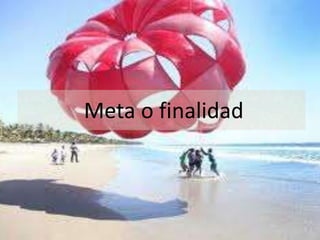 Meta o finalidad
 
