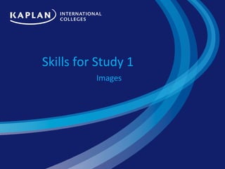 Skills for Study 1
          Images
 