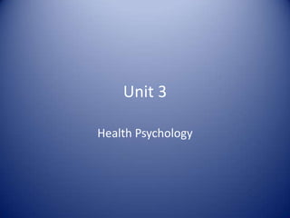 Unit 3

Health Psychology
 