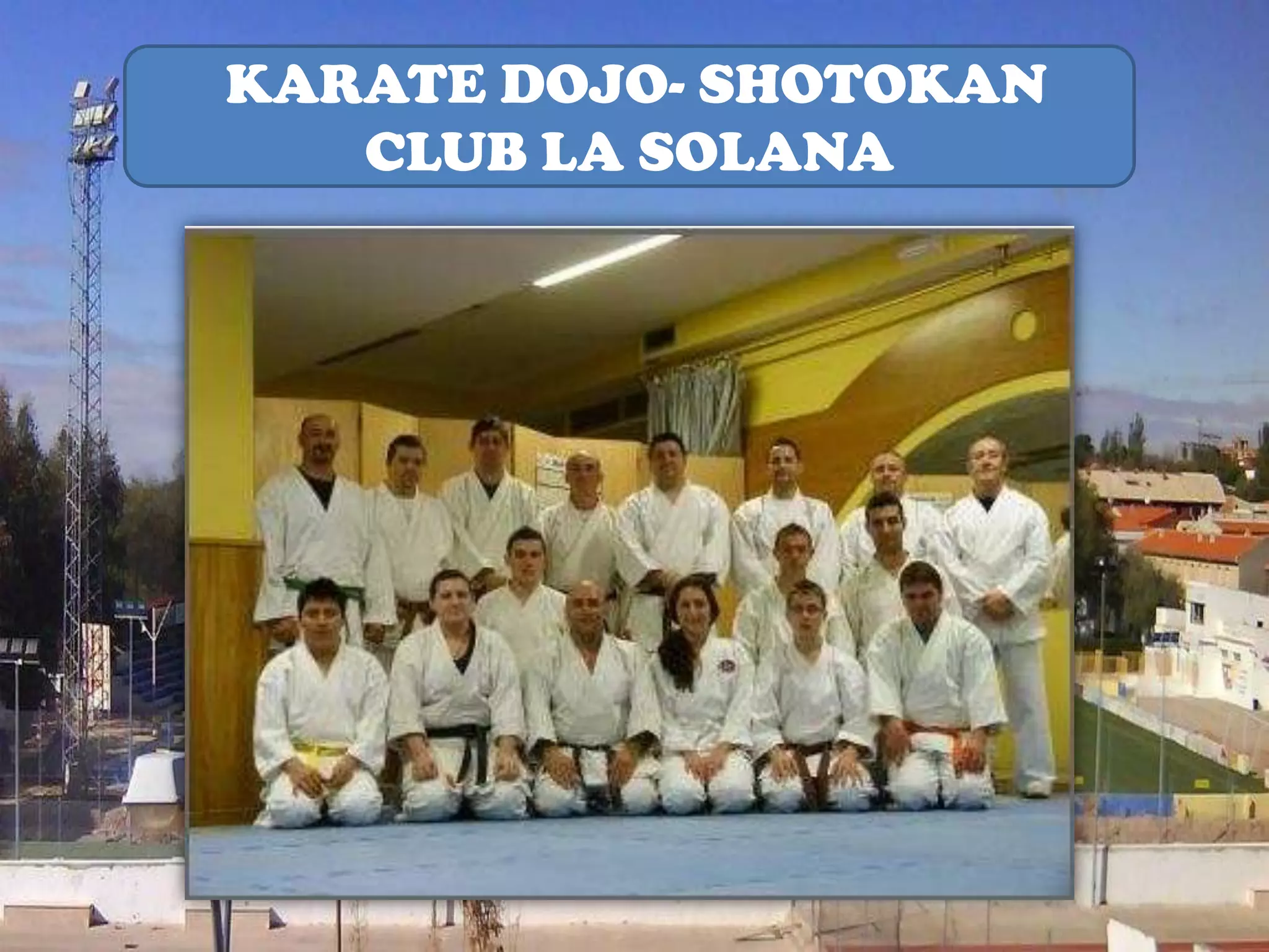 KARATE DOJO- SHOTOKAN
   CLUB LA SOLANA
 