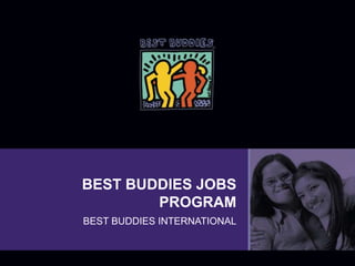 BEST BUDDIES JOBS
        PROGRAM
BEST BUDDIES INTERNATIONAL
 