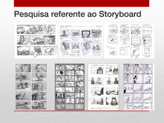 Pesquisa referente ao Storyboard
 