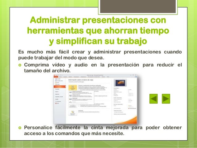 Administrar presentaciones conherramientas que ahorran tiempoy simplifican su trabajoEs mucho más fácil crear y administra...