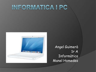 Angel Guimerà
1r A
Informàtica
Manel Homedes
 