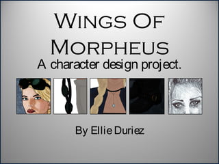 Wings Of
Morpheus
By EllieDuriez
A character design project.
 