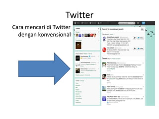 Twitter
Cara mencari di Twitter
dengan konvensional
 
