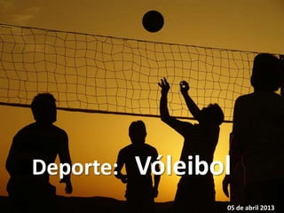 Deporte: Vóleibol
05 de abril 2013
 