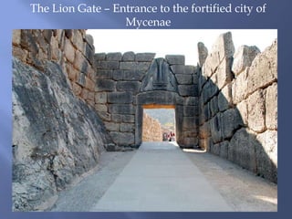 The Lion Gate – Entrance to the fortified city of
Mycenae
 