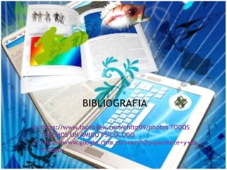 BIBLIOGRAFIA
https://www.facebook.com/chftp09/photos TODOS
TENEMOS UN AMIGO PSICOLOGO
https://www.google.com.co/search?q=paciente+y+ps
icologo