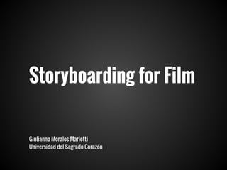 Storyboarding for Film
Giulianno Morales Marietti
Universidad del Sagrado Corazón

 