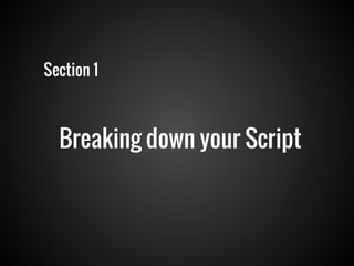 Section 1

Breaking down your Script

 