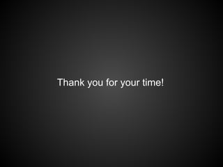 Thank you for your time!

 