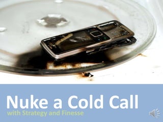 Nuke a Cold Call
with Strategy and Finesse

 