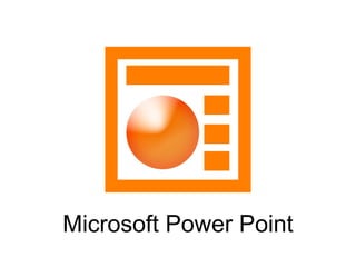 Microsoft Power Point

 
