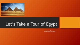 Let’s Take a Tour of Egypt
Andrea Perrow

 