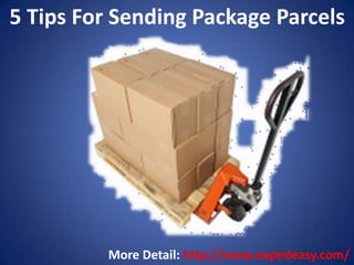 5 Tips For Sending Package Parcels

More Detail: http://www.expedeasy.com/

 