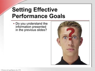 Setting Effective Performance Goals Do you understand the information presented in the previous slides?  