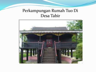 Perkampungan Rumah Tuo Di
Desa Tabir

 