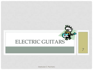 ELECTRIC GUITARS
7

Marlouise C. Pachorro

 