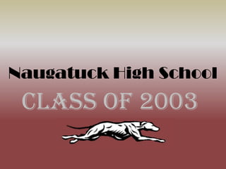 Naugatuck High School Class of 2003 | PPT