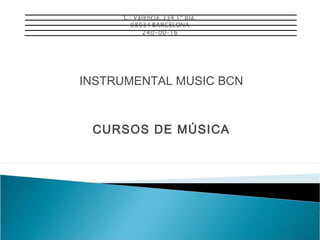 INSTRUMENTAL MUSIC BCN

CURSOS DE MÚSICA

 