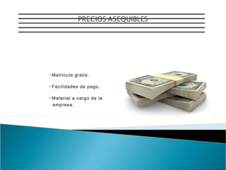 *

Matricula gratis.

*

Facilidades de pago.

*

Material a cargo de la
empresa.

 