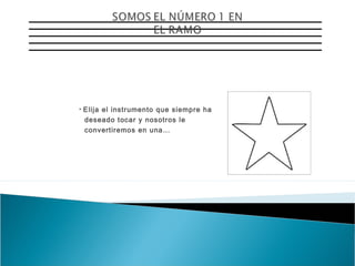 *

Elija el instrumento que siempre ha
deseado tocar y nosotros le
convertiremos en una…

 